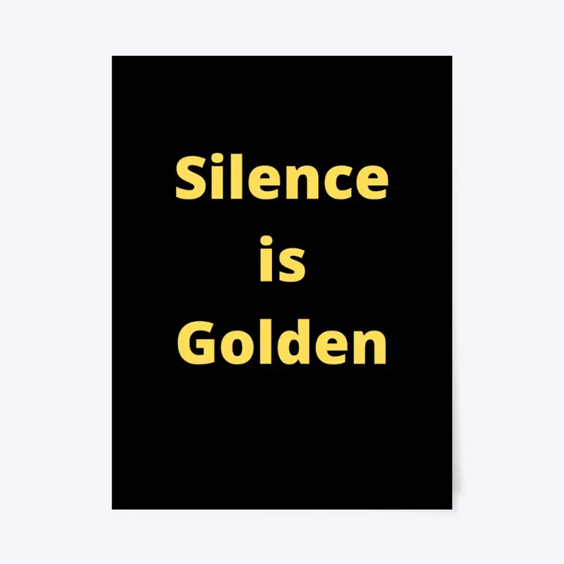 Silence is Golden