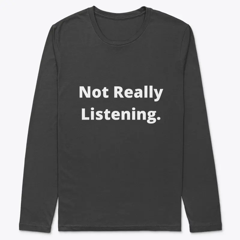 Not Really Listening